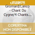 Gromard/Lanco - Chant Du Cygne/4 Chants Serieux cd