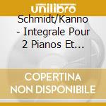 Schmidt/Kanno - Integrale Pour 2 Pianos Et 4 Mains cd