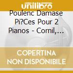 Poulenc Damase Pi?Ces Pour 2 Pianos - Cornil, Reyes, Pianos cd