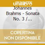 Johannes Brahms - Sonata No. 3 / Intermezzi / Fantasias cd musicale di Johannes Brahms