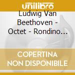 Ludwig Van Beethoven - Octet - Rondino - Quintet - Il Gardellino cd musicale di Ludwig Van Beethoven