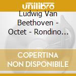 Ludwig Van Beethoven - Octet - Rondino - Quintet - Il Gardellino cd