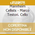 Mannheim Cellists - Marco Testori. Cello cd musicale di Mannheim Cellists