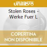 Stolen Roses - Werke Fuer L cd musicale