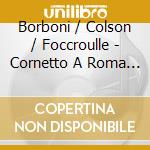 Borboni / Colson / Foccroulle - Cornetto A Roma (Un) cd musicale