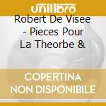 Robert De Visee - Pieces Pour La Theorbe & cd musicale di R. D. Visee