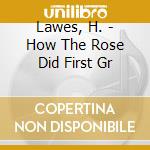 Lawes, H. - How The Rose Did First Gr cd