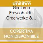 Girolamo Frescobaldi - Orgelwerke & Motetten cd musicale di G. Frescobaldi