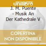 J. M. Puente - Musik An Der Kathedrale V cd musicale di J. M. Puente