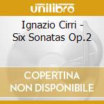 Ignazio Cirri - Six Sonatas Op.2 cd