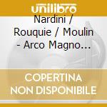 Nardini / Rouquie / Moulin - Arco Magno / Sonatas cd musicale