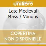 Late Medieval Mass / Various cd musicale