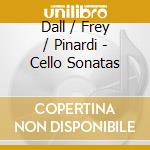 Dall / Frey / Pinardi - Cello Sonatas cd