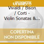 Vivaldi / Bison / Corti - Violin Sonatas & Concerto cd musicale