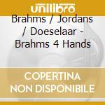 Brahms / Jordans / Doeselaar - Brahms 4 Hands cd musicale