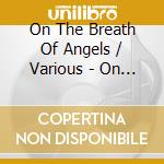 On The Breath Of Angels / Various - On The Breath Of Angels / Various cd