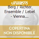 Berg / Richter Ensemble / Lebel - Vienna 1905-1910 cd musicale