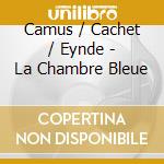 Camus / Cachet / Eynde - La Chambre Bleue cd musicale
