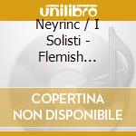 Neyrinc / I Solisti - Flemish Connection 2 cd