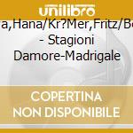 Blazikova,Hana/Kr?Mer,Fritz/Bernvocal - Stagioni Damore-Madrigale cd