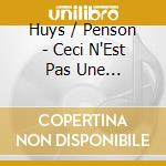 Huys / Penson - Ceci N'Est Pas Une Passacaille cd