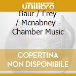 Baur / Frey / Mcnabney - Chamber Music cd
