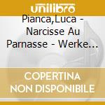 Pianca,Luca - Narcisse Au Parnasse - Werke Fmr Laute & Theorbe cd