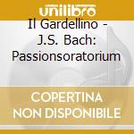 Il Gardellino - J.S. Bach: Passionsoratorium cd musicale