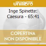 Inge Spinette: Caesura - 65:41 cd