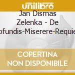 Jan Dismas Zelenka - De Profundis-Miserere-Requiem cd musicale di Zelenka