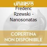 Frederic Rzewski - Nanosonatas cd