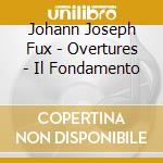 Johann Joseph Fux - Overtures - Il Fondamento cd