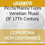 Picchi/Marini/Turini - Venetian Music Of 17Th Century cd musicale di Picchi/Marini/Turini