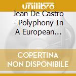Jean De Castro - Polyphony In A European Perspective cd musicale di Jean De Castro