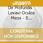 De Profundis - Levavi Oculos Meos - Il Fondamento cd musicale di De Profundis