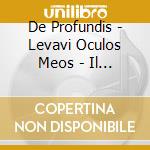 De Profundis - Levavi Oculos Meos - Il Fondamento cd