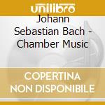 Johann Sebastian Bach - Chamber Music cd musicale di Bach
