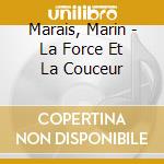 Marais, Marin - La Force Et La Couceur cd