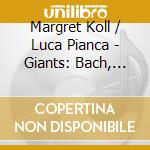 Margret Koll / Luca Pianca - Giants: Bach, Gesualdo, Monteverdi cd