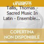 Tallis, Thomas - Sacred Music In Latin - Ensemble Europeen William Byrd