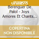 Berenguer De Palol - Joys Amores Et Chants - Ensemble Cantilena Antiqua cd