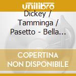 Dickey / Tamminga / Pasetto - Bella Minuta (La) cd