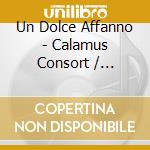 Un Dolce Affanno - Calamus Consort / Various cd