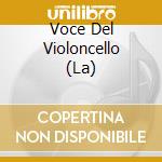 Voce Del Violoncello (La) cd