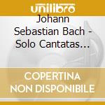 Johann Sebastian Bach - Solo Cantatas For Bass cd musicale di Johann Sebastian Bach