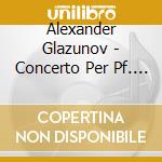 Alexander Glazunov - Concerto Per Pf. N. 1 Op. 92 cd musicale di Alexander Glazunov