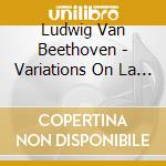 Ludwig Van Beethoven - Variations On La S cd musicale di Ludwig Van Beethoven