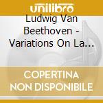 Ludwig Van Beethoven - Variations On La S cd