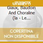Giaux, Baudoin And Choraline (la - Le Tour Du Monde En 19 Chansons cd musicale di Giaux, Baudoin And Choraline (la