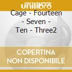 Cage - Fourteen - Seven - Ten - Three2 cd musicale di Cage